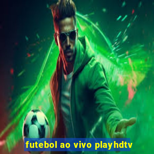 futebol ao vivo playhdtv